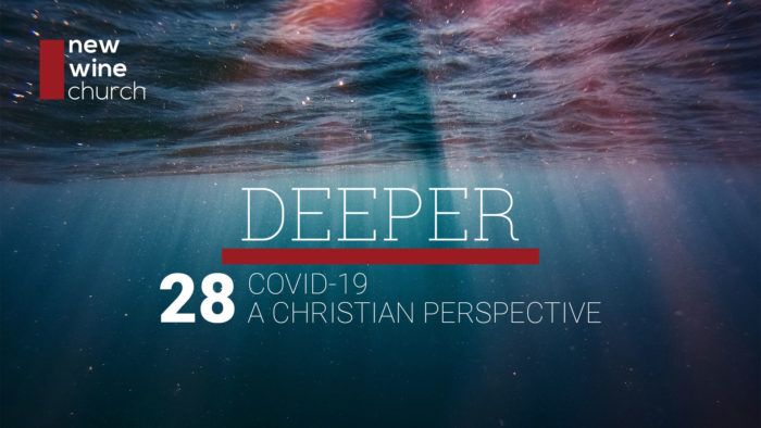 Deeper: 28 - Covid-19 A Christian Perspective