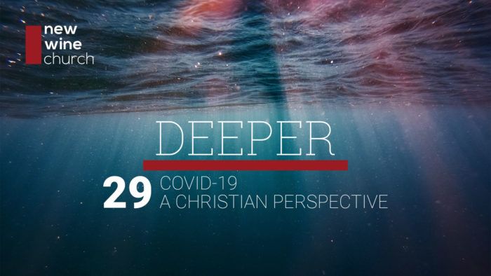 Deeper: 29 - Covid-19 A Christian Perspective